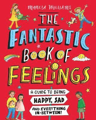 Fantastic Book of Feelings: A Guide to Being Happy, Sad and Everything In-Between!