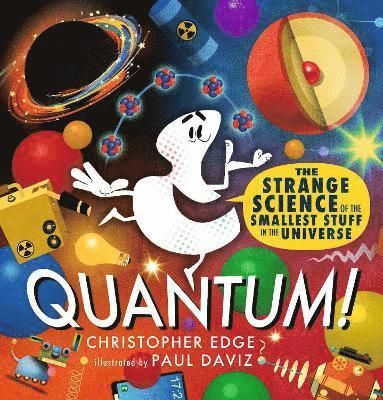 Quantum! The Strange Science of the Smallest Stuff in the Universe 1