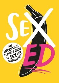 bokomslag Sex Ed: An Inclusive Teenage Guide to Sex and Relationships