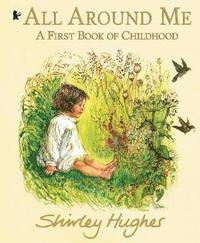 bokomslag All Around Me; A First Book of Childhood