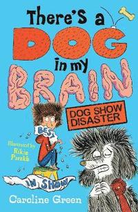 bokomslag There's a Dog in My Brain: Dog Show Disaster