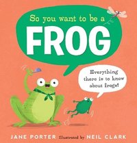 bokomslag So You Want to Be a Frog