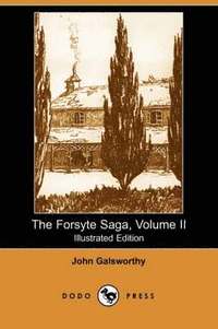 bokomslag The Forsyte Saga, Volume II (Illustrated Edition) (Dodo Press)