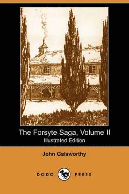 The Forsyte Saga, Volume II (Illustrated Edition) (Dodo Press) 1