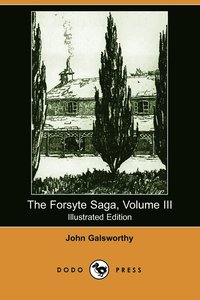 bokomslag The Forsyte Saga, Volume III (Illustrated Edition) (Dodo Press)