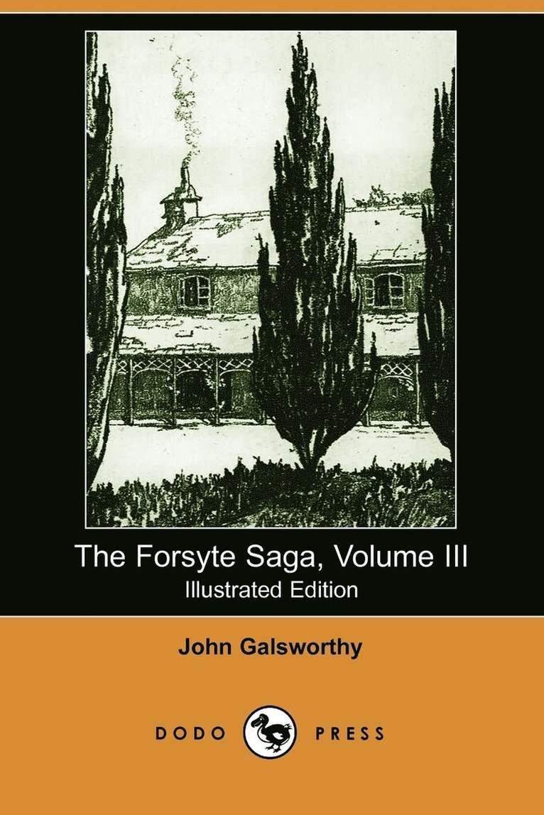 The Forsyte Saga, Volume III (Illustrated Edition) (Dodo Press) 1
