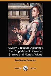 bokomslag A Mery Dialogue Declaringe the Properties of Shrowde Shrews and Honest Wives (Dodo Press)