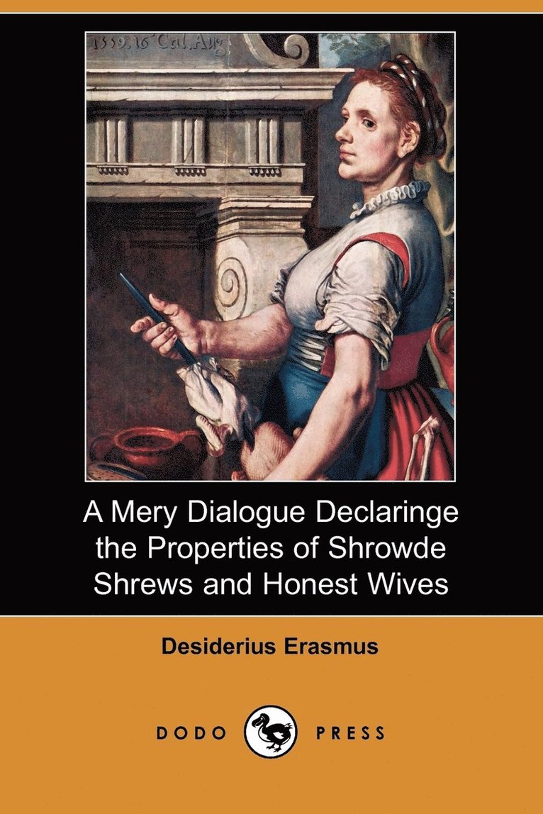 A Mery Dialogue Declaringe the Properties of Shrowde Shrews and Honest Wives (Dodo Press) 1