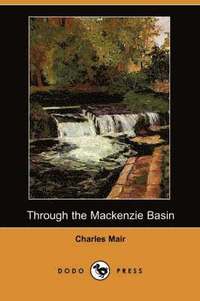 bokomslag Through the MacKenzie Basin (Dodo Press)