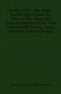 bokomslag Delhi - 1857 - The Siege, Assault And Capture As Given In The Diary And Correspondance Of The Late Colonel Keith Young - Judge Advocate General, Bengal