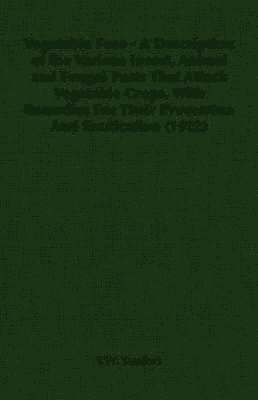 bokomslag Vegetable Foes - A Description of the Various Insect, Animal and Fungal Pests That Attack Vegetable Crops, With Remedies For Their Prevention And Eradication (1922)