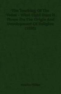 bokomslag The Teaching Of The Vedas - What Light Does It Throw On The Origin And Development Of Religion (1895)