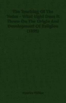 The Teaching Of The Vedas - What Light Does It Throw On The Origin And Development Of Religion (1895) 1