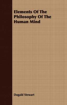 Dugald Stewart - Elements Of The Philosophy Of The Human Mind, Häftad