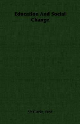 Sir Clarke, Fred, Fred Clarke - Education And Social Change, Häftad