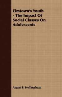 bokomslag Elmtown's Youth - The Impact Of Social Classes On Adolescents