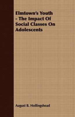 bokomslag Elmtown's Youth - The Impact Of Social Classes On Adolescents