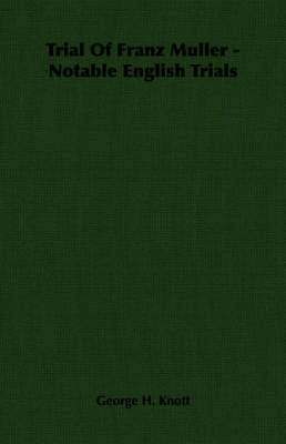 George H. Knott - Trial Of Franz Muller - Notable English Trials, Häftad