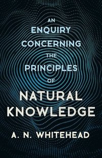 bokomslag An Enquiry Concerning The Principles Of Natural Knowledge
