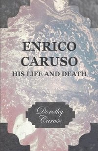 bokomslag Enrico Caruso - His Life And Death