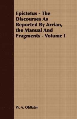 bokomslag Epictetus - The Discourses As Reported By Arrian, the Manual And Fragments - Volume I