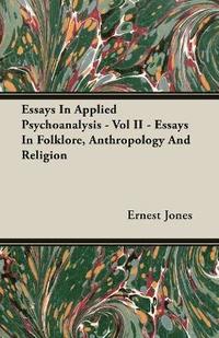 bokomslag Essays In Applied Psychoanalysis - Vol II - Essays In Folklore, Anthropology And Religion