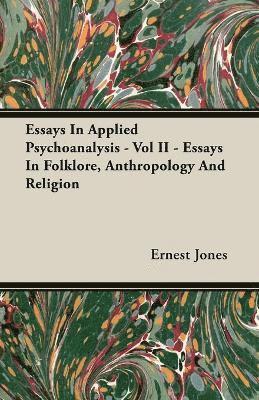 Essays In Applied Psychoanalysis - Vol II - Essays In Folklore, Anthropology And Religion 1