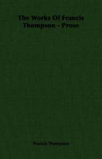 bokomslag Works Of Francis Thompson - Prose