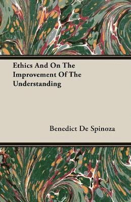 Benedict De Spinoza - Ethics And On The Improvement Of The Understanding, Häftad