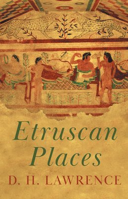 D.H. Lawrence, D. H. Lawrence - Etruscan Places, Häftad