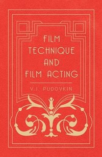 bokomslag Film Technique And Film Acting - The Cinema Writings Of V.I. Pudovkin