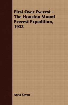 Anna Kavan - First Over Everest -The Houston Mount Everest Expedition, 1933, Häftad