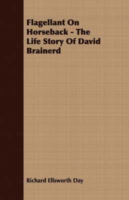 Flagellant On Horseback - The Life Story Of David Brainerd 1