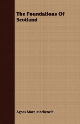 Agnes Mure Mackenzie, Agnes Mure MacKenzie - Foundations Of Scotland, Häftad
