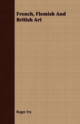 Roger Fry - French, Flemish And British Art, Häftad