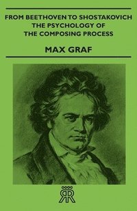 bokomslag From Beethoven To Shostakovich - The Psychology Of The Composing Process