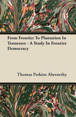 bokomslag From Frontier To Plantation In Tennessee - A Study In Frontier Democracy