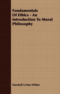 Fundamentals Of Ethics - An Introduction To Moral Philosophy 1