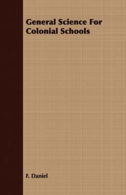 F. Daniel - General Science For Colonial Schools, Häftad