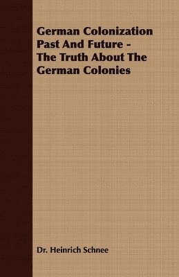 bokomslag German Colonization Past And Future - The Truth About The German Colonies