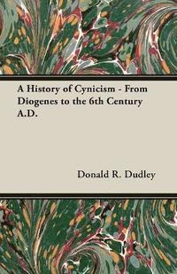 bokomslag A History Of Cynicism - From Diogenes To The 6th Century A.D.