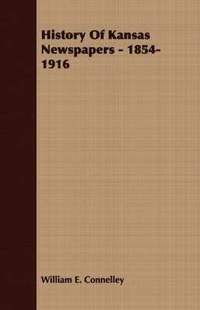 bokomslag History Of Kansas Newspapers - 1854-1916