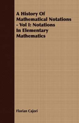 A History Of Mathematical Notations - Vol I 1