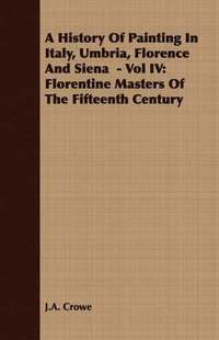 bokomslag A History Of Painting In Italy, Umbria, Florence And Siena - Vol IV