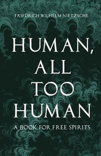 bokomslag Human - All-Too-Human - A Book For Free Spirits