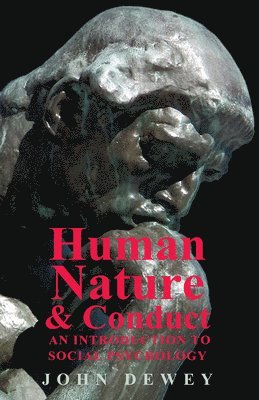 Human Nature And Conduct - An Introduction To Social Psychology 1