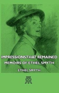 bokomslag Impressions That Remained - Memoirs Of Ethel Smyth