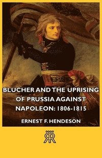 bokomslag Blucher And The Uprising Of Prussia Against Napoleon