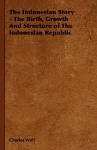 bokomslag The Indonesian Story - The Birth, Growth And Structure of The Indonesian Republic