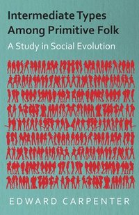 bokomslag Intermediate Types Among Primitive Folk - A Study In Social Evolution